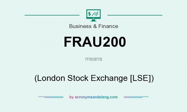 What does FRAU200 mean? It stands for (London Stock Exchange [LSE])