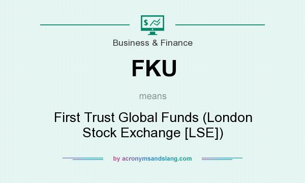 What does FKU mean? It stands for First Trust Global Funds (London Stock Exchange [LSE])