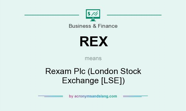 What does REX mean? It stands for Rexam Plc (London Stock Exchange [LSE])