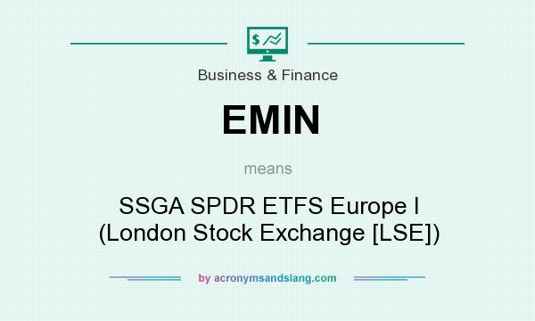 What does EMIN mean? It stands for SSGA SPDR ETFS Europe I (London Stock Exchange [LSE])