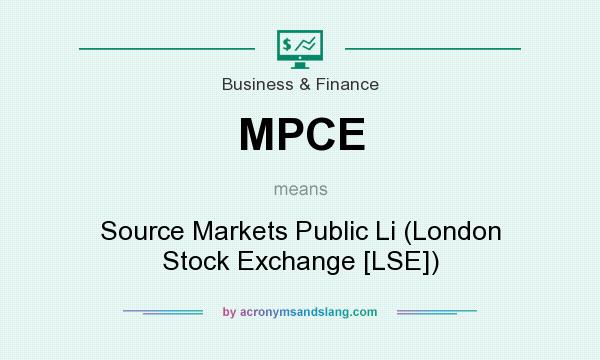 What does MPCE mean? It stands for Source Markets Public Li (London Stock Exchange [LSE])