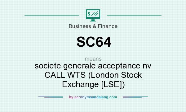What does SC64 mean? It stands for societe generale acceptance nv CALL WTS (London Stock Exchange [LSE])