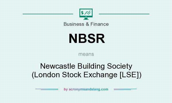 What does NBSR mean? It stands for Newcastle Building Society (London Stock Exchange [LSE])