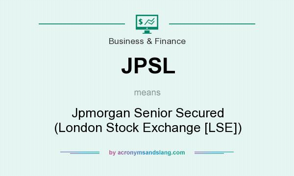 What does JPSL mean? It stands for Jpmorgan Senior Secured (London Stock Exchange [LSE])