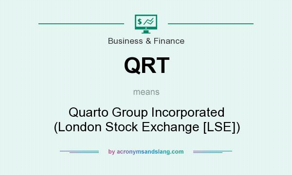 What does QRT mean? It stands for Quarto Group Incorporated (London Stock Exchange [LSE])
