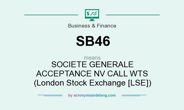 What does SB46 mean? It stands for SOCIETE GENERALE ACCEPTANCE NV CALL WTS (London Stock Exchange [LSE])