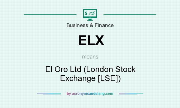 What does ELX mean? It stands for El Oro Ltd (London Stock Exchange [LSE])