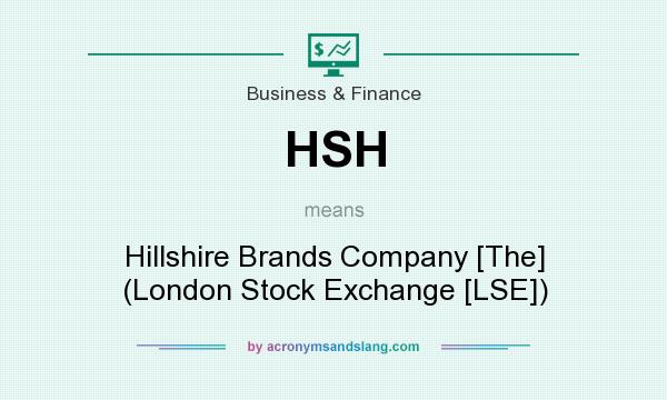 What does HSH mean? It stands for Hillshire Brands Company [The] (London Stock Exchange [LSE])
