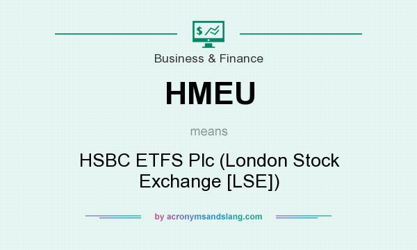 What does HMEU mean? It stands for HSBC ETFS Plc (London Stock Exchange [LSE])