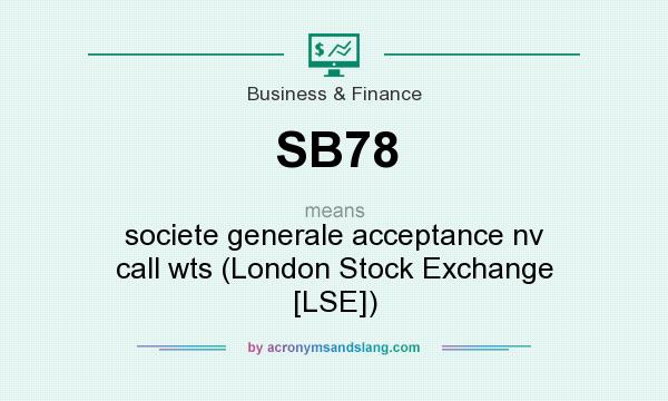 What does SB78 mean? It stands for societe generale acceptance nv call wts (London Stock Exchange [LSE])