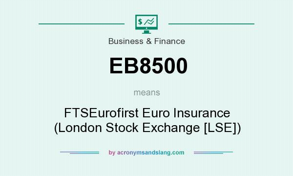 What does EB8500 mean? It stands for FTSEurofirst Euro Insurance (London Stock Exchange [LSE])