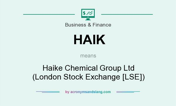 What does HAIK mean? It stands for Haike Chemical Group Ltd (London Stock Exchange [LSE])