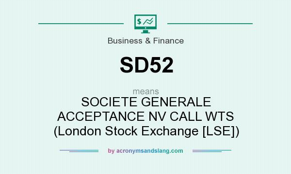 What does SD52 mean? It stands for SOCIETE GENERALE ACCEPTANCE NV CALL WTS (London Stock Exchange [LSE])