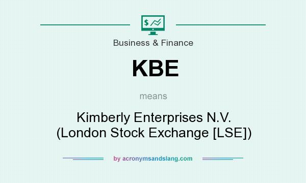 What does KBE mean? It stands for Kimberly Enterprises N.V. (London Stock Exchange [LSE])
