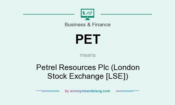 What does PET mean? It stands for Petrel Resources Plc (London Stock Exchange [LSE])