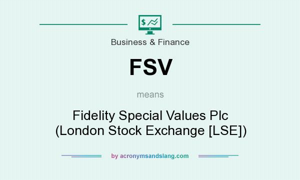 What does FSV mean? It stands for Fidelity Special Values Plc (London Stock Exchange [LSE])
