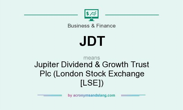What does JDT mean? It stands for Jupiter Dividend & Growth Trust Plc (London Stock Exchange [LSE])