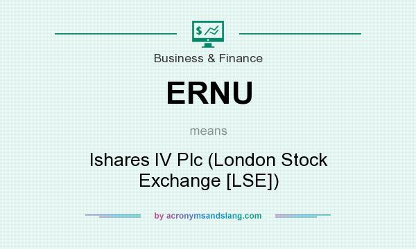 What does ERNU mean? It stands for Ishares IV Plc (London Stock Exchange [LSE])