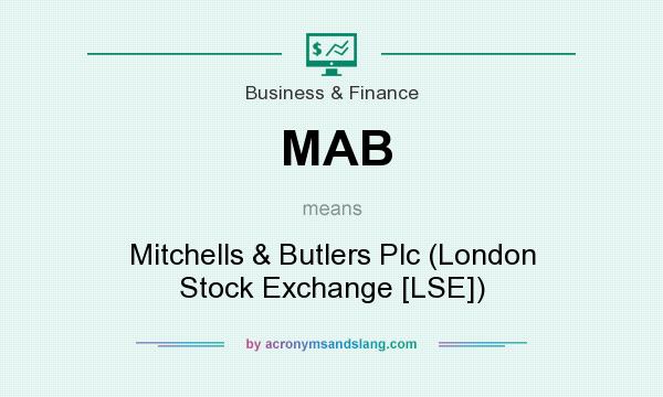 What does MAB mean? It stands for Mitchells & Butlers Plc (London Stock Exchange [LSE])