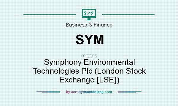 What does SYM mean? It stands for Symphony Environmental Technologies Plc (London Stock Exchange [LSE])