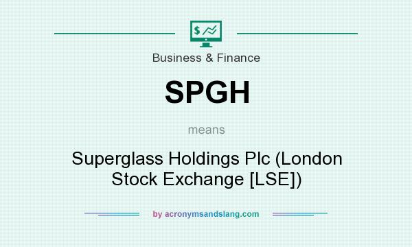 What does SPGH mean? It stands for Superglass Holdings Plc (London Stock Exchange [LSE])