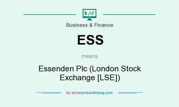 What does ESS mean? It stands for Essenden Plc (London Stock Exchange [LSE])