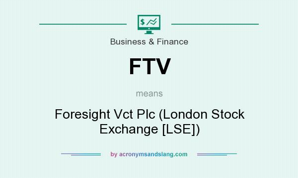 What does FTV mean? It stands for Foresight Vct Plc (London Stock Exchange [LSE])