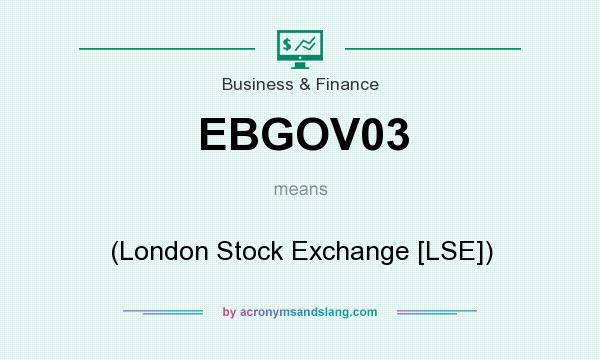 What does EBGOV03 mean? It stands for (London Stock Exchange [LSE])