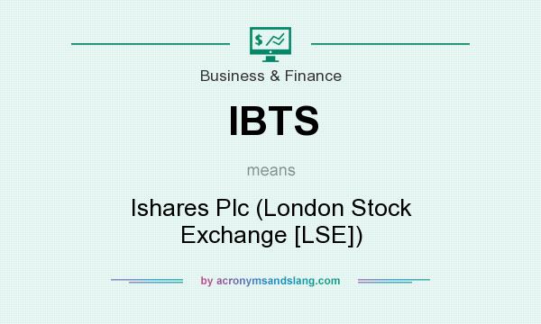 What does IBTS mean? It stands for Ishares Plc (London Stock Exchange [LSE])