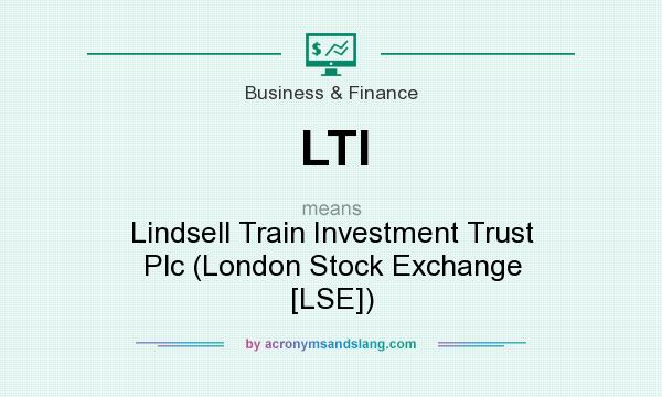 What does LTI mean? It stands for Lindsell Train Investment Trust Plc (London Stock Exchange [LSE])