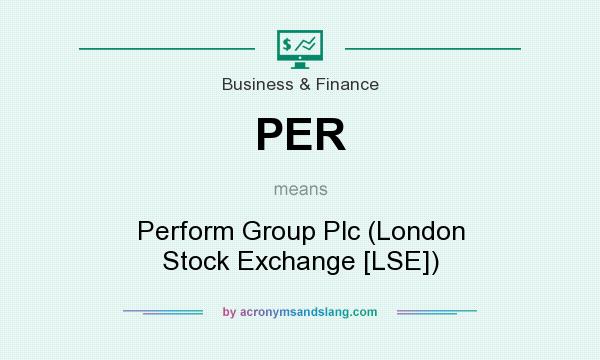 What does PER mean? It stands for Perform Group Plc (London Stock Exchange [LSE])