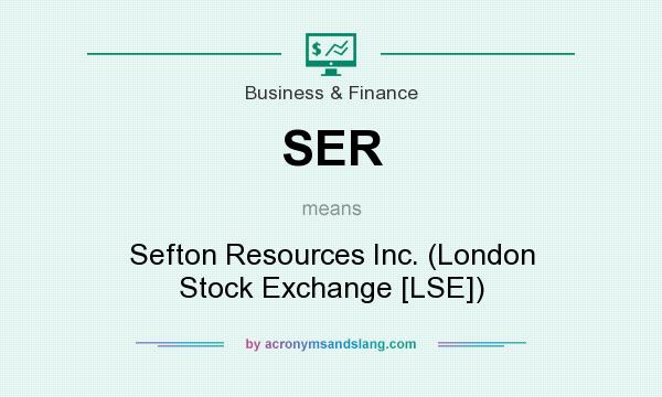 What does SER mean? It stands for Sefton Resources Inc. (London Stock Exchange [LSE])