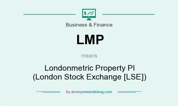 What does LMP mean? It stands for Londonmetric Property Pl (London Stock Exchange [LSE])