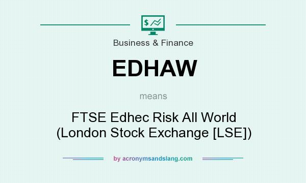What does EDHAW mean? It stands for FTSE Edhec Risk All World (London Stock Exchange [LSE])
