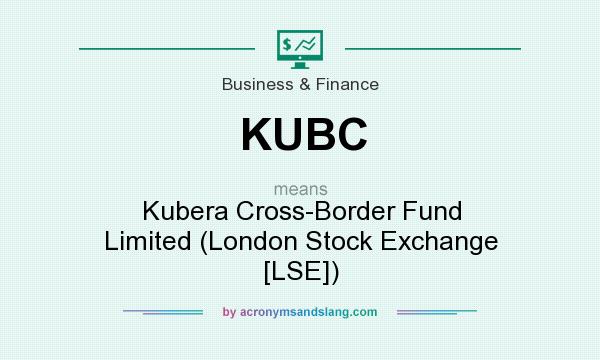 What does KUBC mean? It stands for Kubera Cross-Border Fund Limited (London Stock Exchange [LSE])