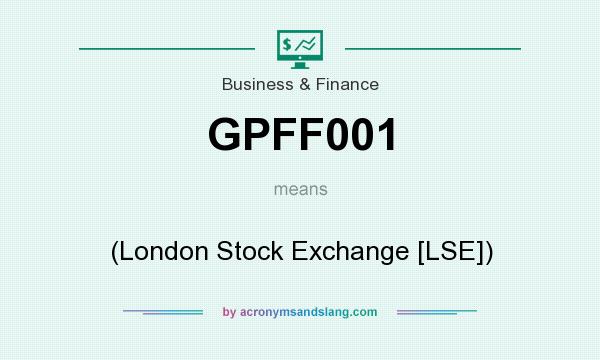 What does GPFF001 mean? It stands for (London Stock Exchange [LSE])