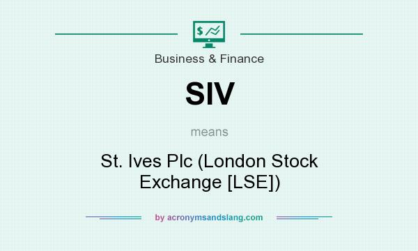 What does SIV mean? It stands for St. Ives Plc (London Stock Exchange [LSE])
