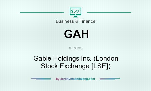 What does GAH mean? It stands for Gable Holdings Inc. (London Stock Exchange [LSE])