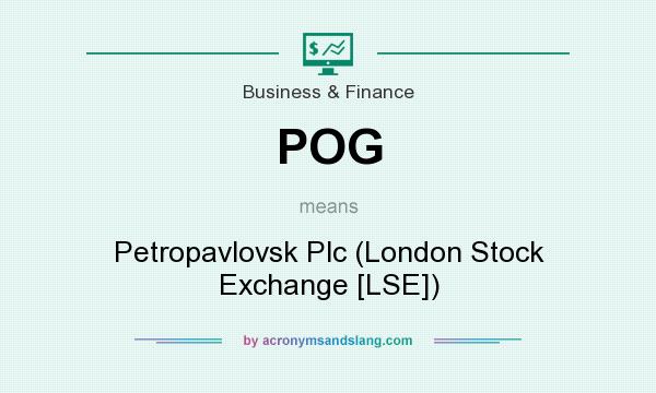 What does POG mean? It stands for Petropavlovsk Plc (London Stock Exchange [LSE])