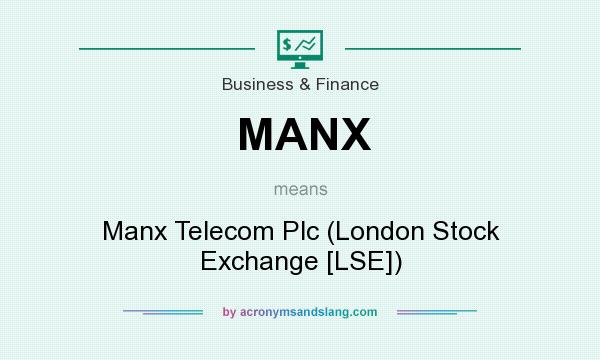 What does MANX mean? It stands for Manx Telecom Plc (London Stock Exchange [LSE])