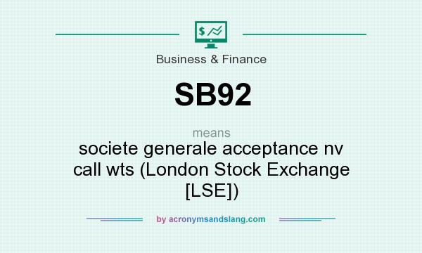 What does SB92 mean? It stands for societe generale acceptance nv call wts (London Stock Exchange [LSE])