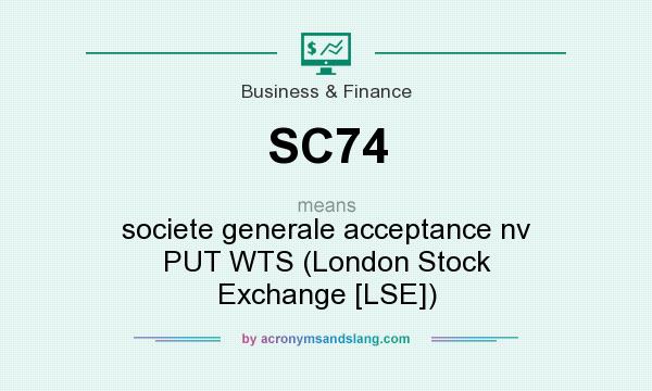 What does SC74 mean? It stands for societe generale acceptance nv PUT WTS (London Stock Exchange [LSE])