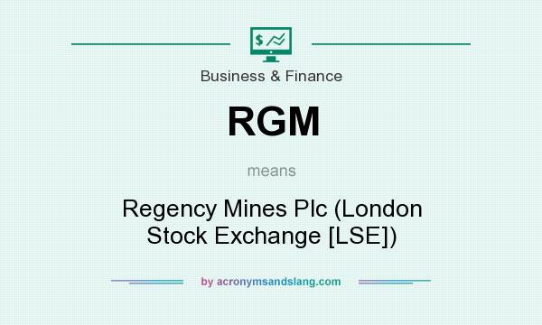 What does RGM mean? It stands for Regency Mines Plc (London Stock Exchange [LSE])