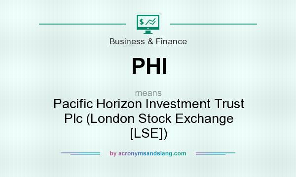 What does PHI mean? It stands for Pacific Horizon Investment Trust Plc (London Stock Exchange [LSE])