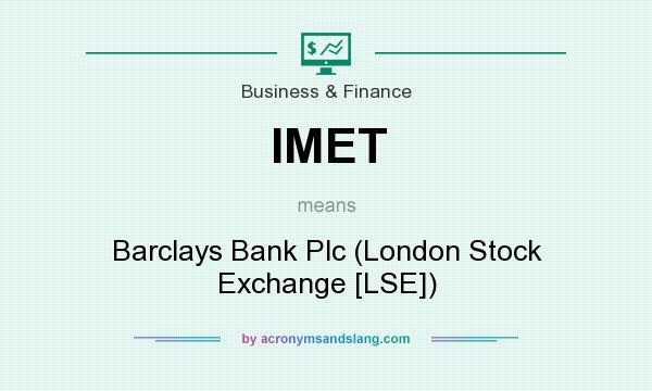 What does IMET mean? It stands for Barclays Bank Plc (London Stock Exchange [LSE])