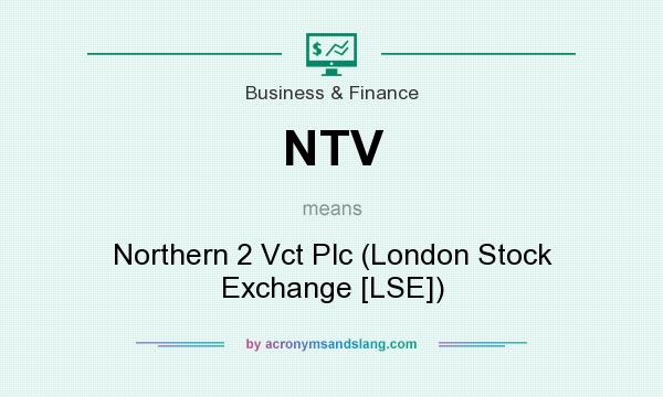 What does NTV mean? It stands for Northern 2 Vct Plc (London Stock Exchange [LSE])
