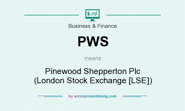 What does PWS mean? It stands for Pinewood Shepperton Plc (London Stock Exchange [LSE])