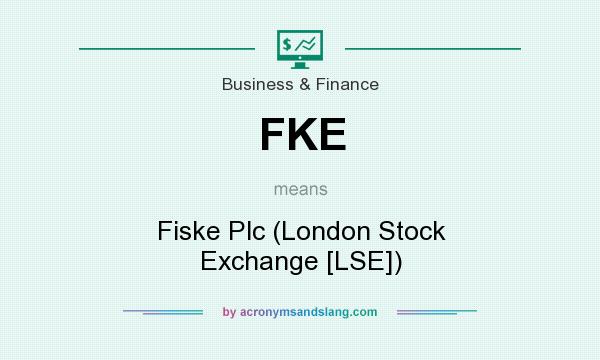 What does FKE mean? It stands for Fiske Plc (London Stock Exchange [LSE])