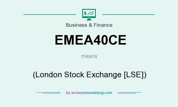 What does EMEA40CE mean? It stands for (London Stock Exchange [LSE])