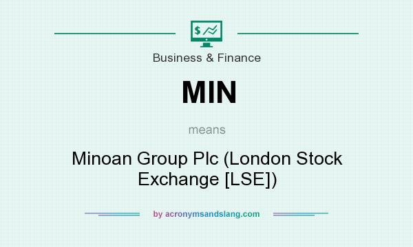 What does MIN mean? It stands for Minoan Group Plc (London Stock Exchange [LSE])